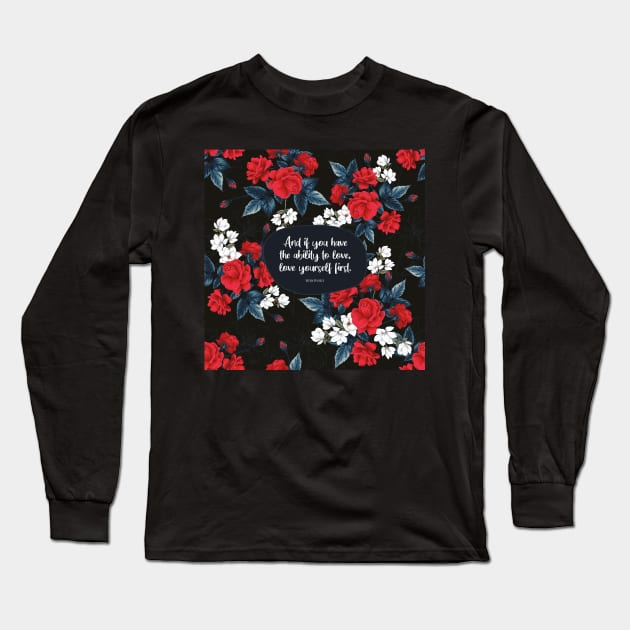 And if you have the ability to love, love yourself first. - Bukowski Long Sleeve T-Shirt by StudioCitrine